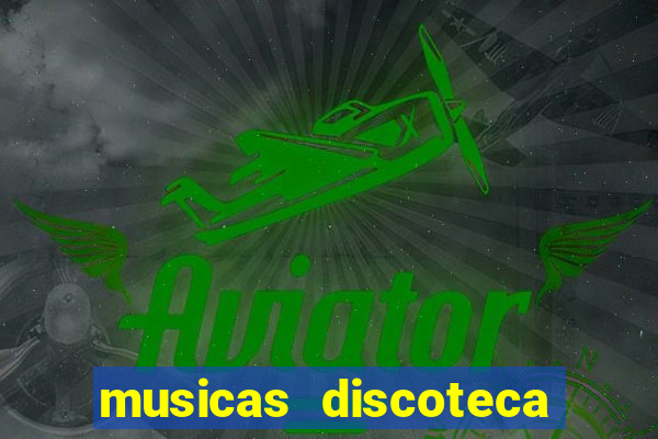 musicas discoteca anos 70 80 90